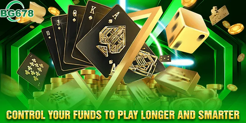 Control your funds to play longer and smarter