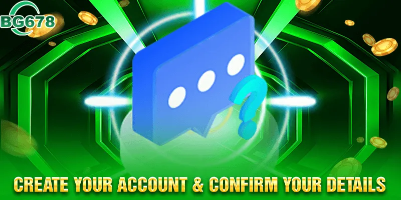 Create Your Account & Confirm Your Details