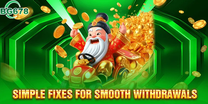 Quick Tips to Ensure Smooth Withdrawal Processes