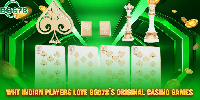 Reasons Indian Players Are Fond of BG678’s Original Casino Games